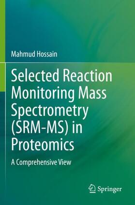 Hossain |  Selected Reaction Monitoring Mass Spectrometry (SRM-MS)  in Proteomics | Buch |  Sack Fachmedien