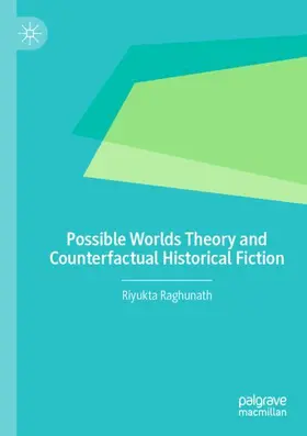 Raghunath |  Possible Worlds Theory and Counterfactual Historical Fiction | Buch |  Sack Fachmedien