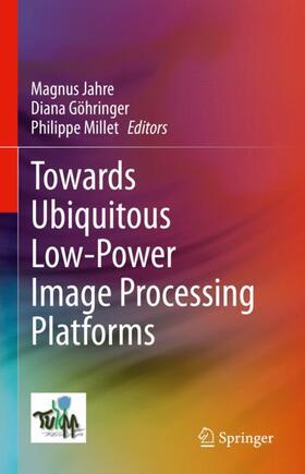 Jahre / Millet / Göhringer |  Towards Ubiquitous Low-power Image Processing Platforms | Buch |  Sack Fachmedien