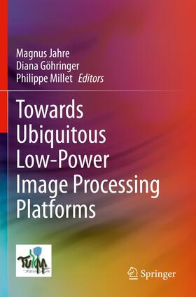 Jahre / Millet / Göhringer |  Towards Ubiquitous Low-power Image Processing Platforms | Buch |  Sack Fachmedien