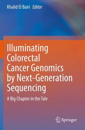 El Bairi | Illuminating Colorectal Cancer Genomics by Next-Generation Sequencing | Buch | 978-3-030-53823-1 | sack.de