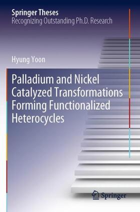 Yoon |  Palladium and Nickel Catalyzed Transformations Forming Functionalized Heterocycles | Buch |  Sack Fachmedien