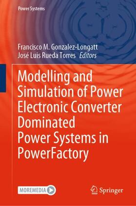 Rueda Torres / Gonzalez-Longatt |  Modelling and Simulation of Power Electronic Converter Dominated Power Systems in PowerFactory | Buch |  Sack Fachmedien