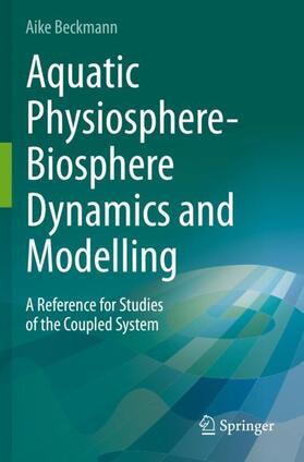Beckmann |  Aquatic Physiosphere-Biosphere Dynamics and Modelling | Buch |  Sack Fachmedien