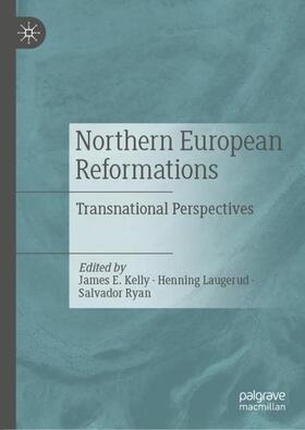 Kelly / Ryan / Laugerud |  Northern European Reformations | Buch |  Sack Fachmedien