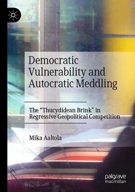 Aaltola |  Democratic Vulnerability and Autocratic Meddling | Buch |  Sack Fachmedien