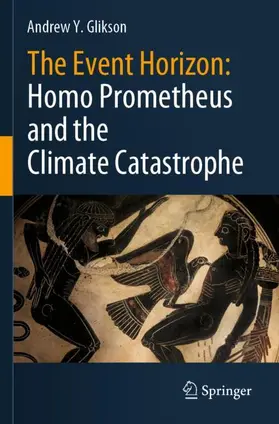 Glikson |  The Event Horizon: Homo Prometheus and the Climate Catastrophe | Buch |  Sack Fachmedien