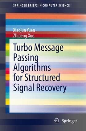 Xue / Yuan |  Turbo Message Passing Algorithms for Structured Signal Recovery | Buch |  Sack Fachmedien