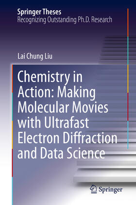 Liu |  Chemistry in Action: Making Molecular Movies with Ultrafast Electron Diffraction and Data Science | eBook | Sack Fachmedien