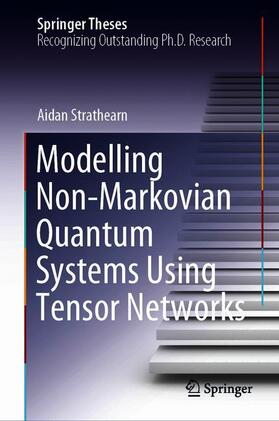 Strathearn |  Modelling Non-Markovian Quantum Systems Using Tensor Networks | Buch |  Sack Fachmedien