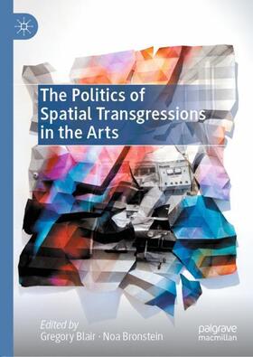 Bronstein / Blair |  The Politics of Spatial Transgressions in the Arts | Buch |  Sack Fachmedien