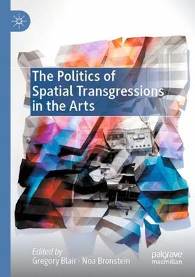 Bronstein / Blair |  The Politics of Spatial Transgressions in the Arts | Buch |  Sack Fachmedien
