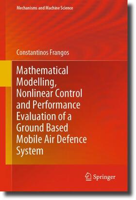 Frangos |  Mathematical Modelling, Nonlinear Control and Performance Evaluation of a Ground Based Mobile Air Defence System | Buch |  Sack Fachmedien