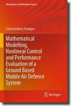 Frangos |  Mathematical Modelling, Nonlinear Control and Performance Evaluation of a Ground Based Mobile Air Defence System | Buch |  Sack Fachmedien
