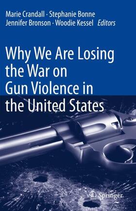 Crandall / Bonne / Bronson |  Why We Are Losing the War on Gun Violence in the United States | Buch |  Sack Fachmedien