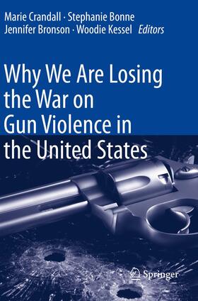 Crandall / Kessel / Bonne |  Why We Are Losing the War on Gun Violence in the United States | Buch |  Sack Fachmedien