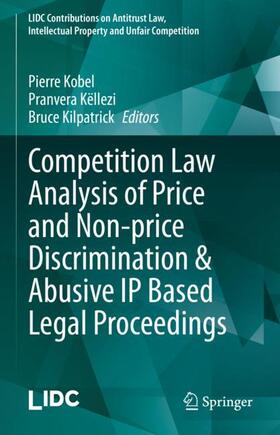 Kobel / Kilpatrick / Këllezi |  Competition Law Analysis of Price and Non-price Discrimination & Abusive IP Based Legal Proceedings | Buch |  Sack Fachmedien