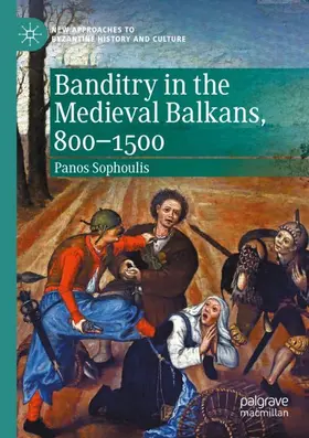 Sophoulis |  Banditry in the Medieval Balkans, 800-1500 | Buch |  Sack Fachmedien