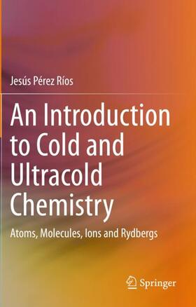 Pérez Ríos |  An Introduction to Cold and Ultracold Chemistry | Buch |  Sack Fachmedien