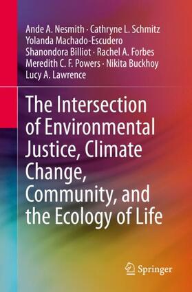 Nesmith / Schmitz / Machado-Escudero |  The Intersection of Environmental Justice, Climate Change, Community, and the Ecology of Life | Buch |  Sack Fachmedien