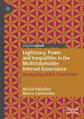 Santaniello / Palladino |  Legitimacy, Power, and Inequalities in the Multistakeholder Internet Governance | Buch |  Sack Fachmedien