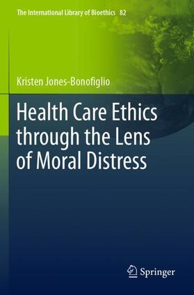 Jones-Bonofiglio | Health Care Ethics through the Lens of Moral Distress | Buch | 978-3-030-56158-1 | sack.de