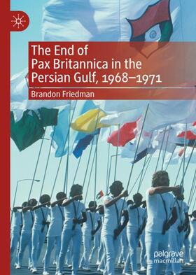 Friedman |  The End of Pax Britannica in the Persian Gulf, 1968-1971 | Buch |  Sack Fachmedien