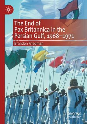 Friedman |  The End of Pax Britannica in the Persian Gulf, 1968-1971 | Buch |  Sack Fachmedien
