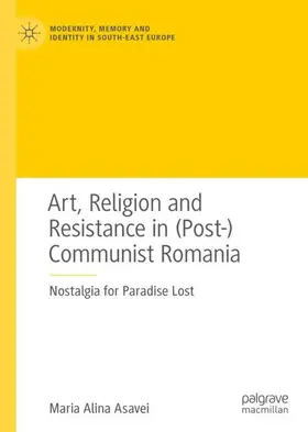 Asavei |  Art, Religion and Resistance in (Post-)Communist Romania | Buch |  Sack Fachmedien