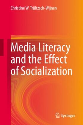 Trültzsch-Wijnen |  Media Literacy and the Effect of Socialization | Buch |  Sack Fachmedien