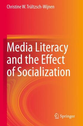 Trültzsch-Wijnen |  Media Literacy and the Effect of Socialization | Buch |  Sack Fachmedien