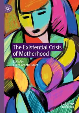 Arnold-Baker |  The Existential Crisis of Motherhood | Buch |  Sack Fachmedien