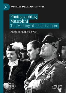 Antola Swan |  Photographing Mussolini | Buch |  Sack Fachmedien
