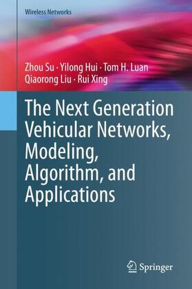 Su / Hui / Xing |  The Next Generation Vehicular Networks, Modeling, Algorithm and Applications | Buch |  Sack Fachmedien