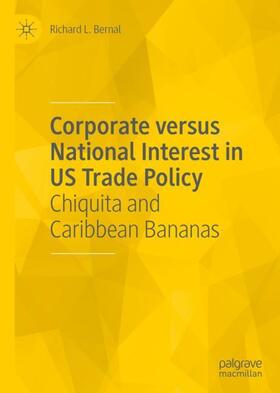 Bernal |  Corporate versus National Interest in US Trade Policy | Buch |  Sack Fachmedien
