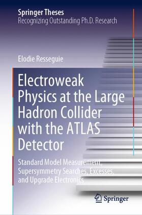 Resseguie |  Electroweak Physics at the Large Hadron Collider with the ATLAS Detector | Buch |  Sack Fachmedien