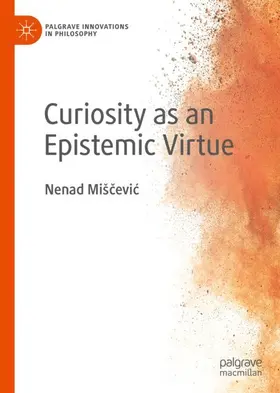 Mišcevic / Mišcevic |  Curiosity as an Epistemic Virtue | Buch |  Sack Fachmedien