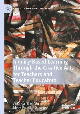 Sherman / Gulla |  Inquiry-Based Learning Through the Creative Arts for Teachers and Teacher Educators | Buch |  Sack Fachmedien