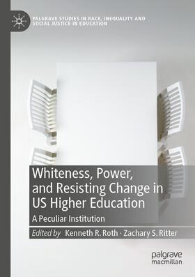 Ritter / Roth |  Whiteness, Power, and Resisting Change in US Higher Education | Buch |  Sack Fachmedien