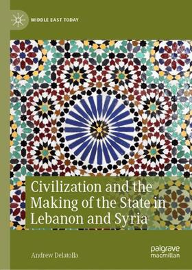 Delatolla |  Civilization and the Making of the State in Lebanon and Syria | Buch |  Sack Fachmedien