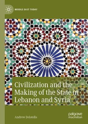 Delatolla |  Civilization and the Making of the State in Lebanon and Syria | Buch |  Sack Fachmedien