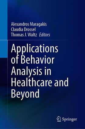 Maragakis / Waltz / Drossel |  Applications of Behavior Analysis in Healthcare and Beyond | Buch |  Sack Fachmedien