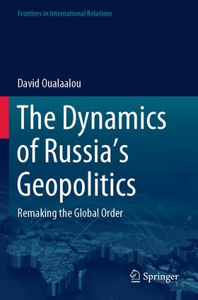 Oualaalou |  The Dynamics of Russia¿s Geopolitics | Buch |  Sack Fachmedien
