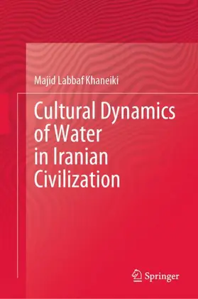 Labbaf Khaneiki |  Cultural Dynamics of Water in Iranian Civilization | Buch |  Sack Fachmedien