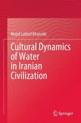 Labbaf Khaneiki |  Cultural Dynamics of Water in Iranian Civilization | Buch |  Sack Fachmedien