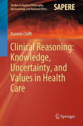 Chiffi |  Clinical Reasoning: Knowledge, Uncertainty, and Values in Health Care | Buch |  Sack Fachmedien