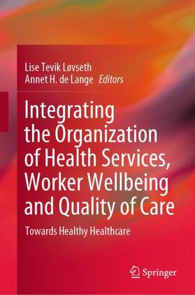 de Lange / Tevik Løvseth |  Integrating the Organization of Health Services, Worker Wellbeing and Quality of Care | Buch |  Sack Fachmedien