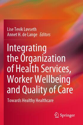 de Lange / Tevik Løvseth |  Integrating the Organization of Health Services, Worker Wellbeing and Quality of Care | Buch |  Sack Fachmedien