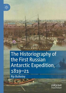 Bulkeley |  The Historiography of the First Russian Antarctic Expedition, 1819¿21 | Buch |  Sack Fachmedien