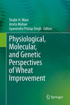 Wani / Singh / Mohan |  Physiological, Molecular, and Genetic Perspectives of Wheat Improvement | Buch |  Sack Fachmedien